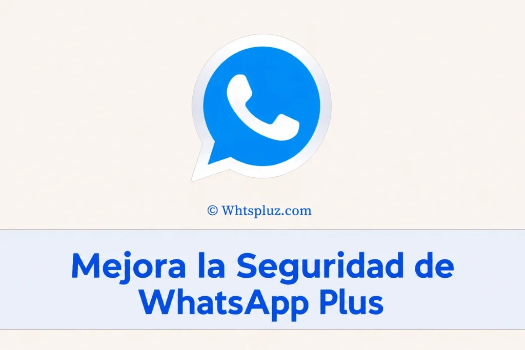 Mejorar la seguridad de WhatsApp Plus Mejores ajustes y consejos de privacidad